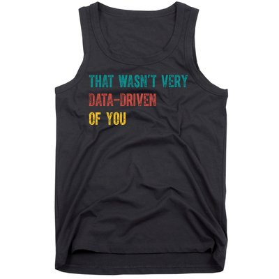 That Wasn’T Very Data Driven Of You Tank Top