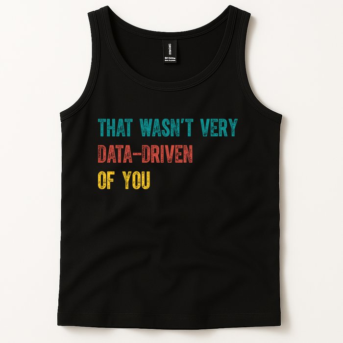 That Wasn’T Very Data Driven Of You Tank Top