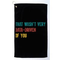 That Wasn’T Very Data Driven Of You Golf Towel