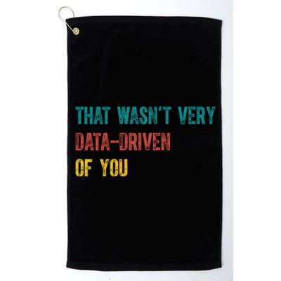 That Wasn’T Very Data Driven Of You Platinum Collection Golf Towel