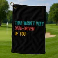 That Wasn’T Very Data Driven Of You Golf Towel