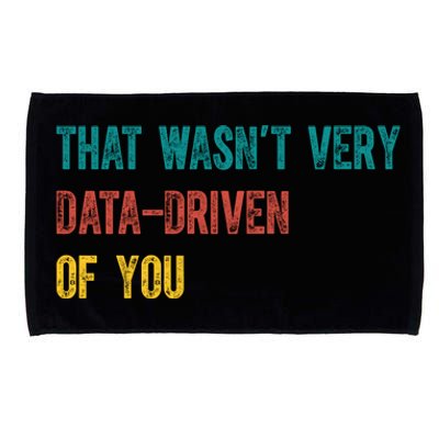 That Wasn’T Very Data Driven Of You Microfiber Hand Towel