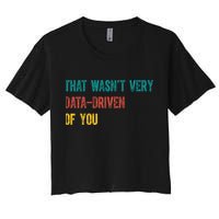 That Wasn’T Very Data Driven Of You Crop Top