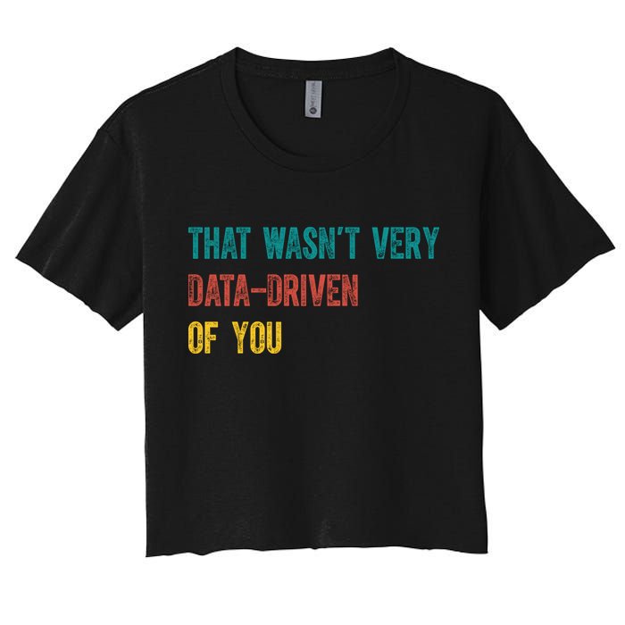 That Wasn’T Very Data Driven Of You Crop Top