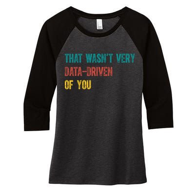 That Wasn’T Very Data Driven Of You Women's Tri-Blend 3/4-Sleeve Raglan Shirt