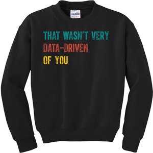 That Wasn’T Very Data Driven Of You Kids Sweatshirt