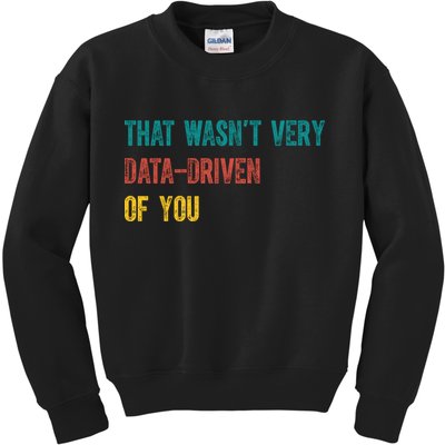 That Wasn’T Very Data Driven Of You Kids Sweatshirt