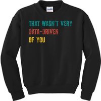 That Wasn’T Very Data Driven Of You Kids Sweatshirt