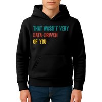 That Wasn’T Very Data Driven Of You Kids Hoodie