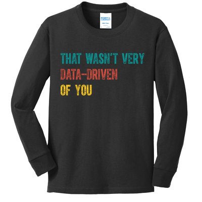 That Wasn’T Very Data Driven Of You Kids Long Sleeve Shirt