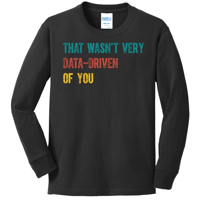 That Wasn’T Very Data Driven Of You Kids Long Sleeve Shirt