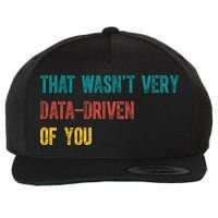 That Wasn’T Very Data Driven Of You Wool Snapback Cap
