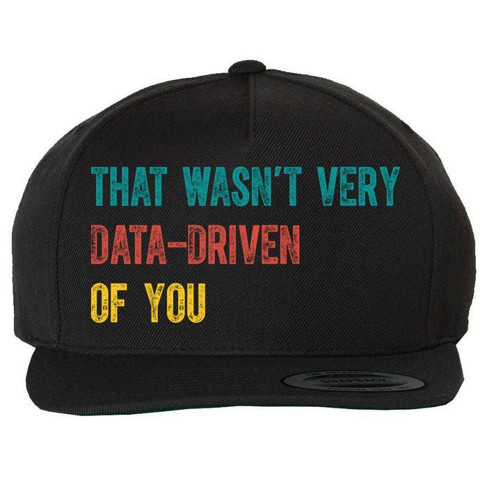 That Wasn’T Very Data Driven Of You Wool Snapback Cap