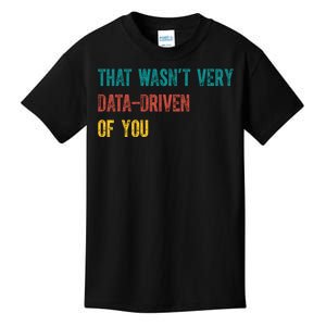 That Wasn’T Very Data Driven Of You Kids T-Shirt