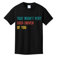 That Wasn’T Very Data Driven Of You Kids T-Shirt