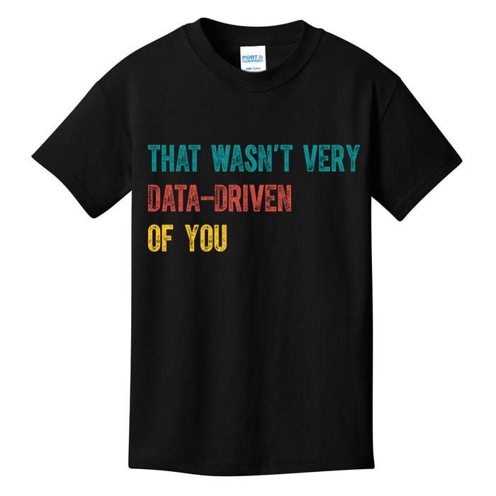 That Wasn’T Very Data Driven Of You Kids T-Shirt