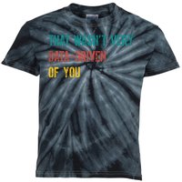 That Wasn’T Very Data Driven Of You Kids Tie-Dye T-Shirt