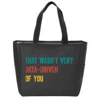 That Wasn’T Very Data Driven Of You Zip Tote Bag