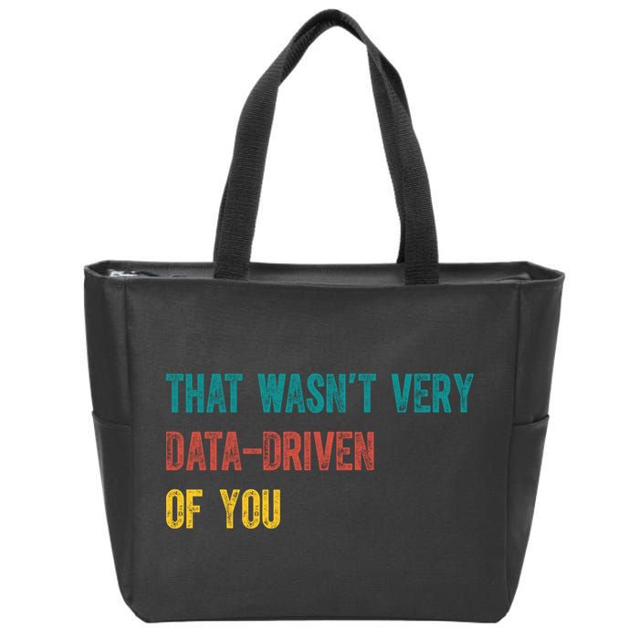 That Wasn’T Very Data Driven Of You Zip Tote Bag