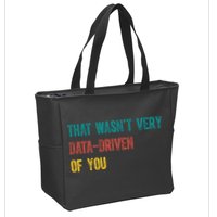 That Wasn’T Very Data Driven Of You Zip Tote Bag