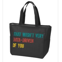That Wasn’T Very Data Driven Of You Zip Tote Bag