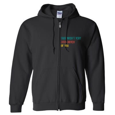 That Wasn’T Very Data Driven Of You Full Zip Hoodie