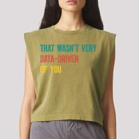 That Wasn’T Very Data Driven Of You Garment-Dyed Women's Muscle Tee