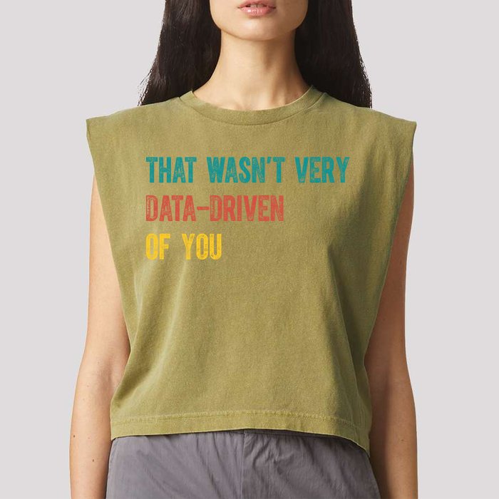 That Wasn’T Very Data Driven Of You Garment-Dyed Women's Muscle Tee