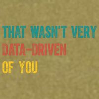 That Wasn’T Very Data Driven Of You Garment-Dyed Women's Muscle Tee
