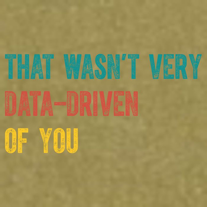 That Wasn’T Very Data Driven Of You Garment-Dyed Women's Muscle Tee