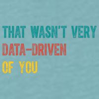 That Wasn’T Very Data Driven Of You Sueded Cloud Jersey T-Shirt