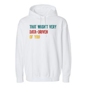 That Wasn’T Very Data Driven Of You Garment-Dyed Fleece Hoodie