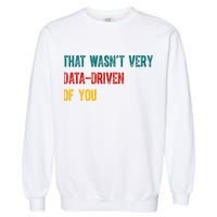 That Wasn’T Very Data Driven Of You Garment-Dyed Sweatshirt