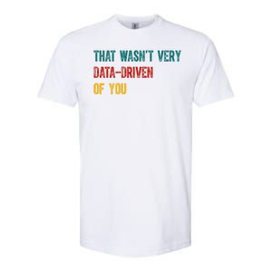 That Wasn’T Very Data Driven Of You Softstyle CVC T-Shirt