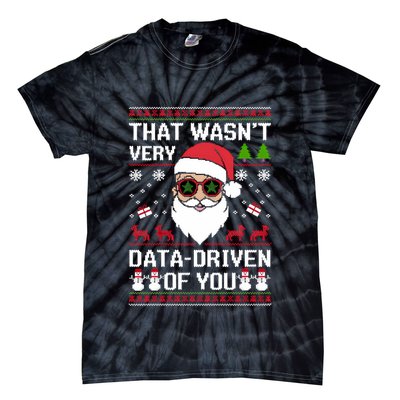 That WasnT Very Data Driven Of You Ugly Christmas Sweaters Sweatshirt Tie-Dye T-Shirt