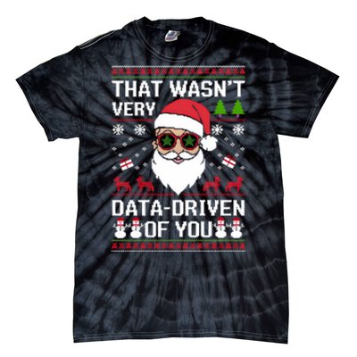 That WasnT Very Data Driven Of You Ugly Christmas Sweaters Sweatshirt Tie-Dye T-Shirt