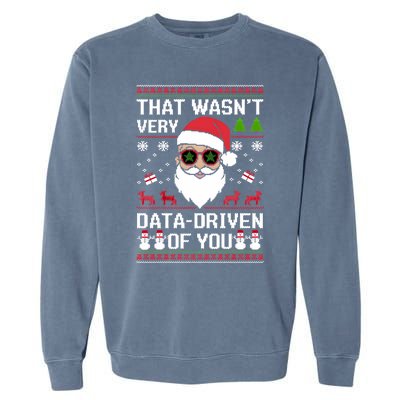 That WasnT Very Data Driven Of You Ugly Christmas Sweaters Sweatshirt Garment-Dyed Sweatshirt