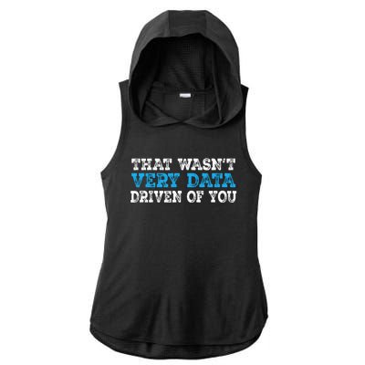 That WasnT Very Data Driven Of You Funny Data Analyst Ladies PosiCharge Tri-Blend Wicking Draft Hoodie Tank