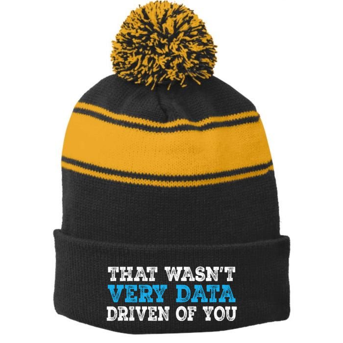 That WasnT Very Data Driven Of You Funny Data Analyst Stripe Pom Pom Beanie