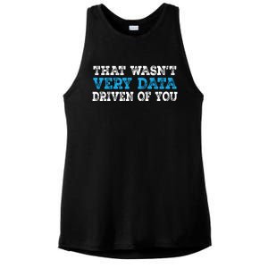 That WasnT Very Data Driven Of You Funny Data Analyst Ladies PosiCharge Tri-Blend Wicking Tank