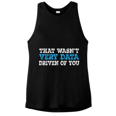 That WasnT Very Data Driven Of You Funny Data Analyst Ladies PosiCharge Tri-Blend Wicking Tank