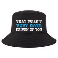 That WasnT Very Data Driven Of You Funny Data Analyst Cool Comfort Performance Bucket Hat