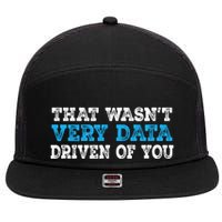 That WasnT Very Data Driven Of You Funny Data Analyst 7 Panel Mesh Trucker Snapback Hat