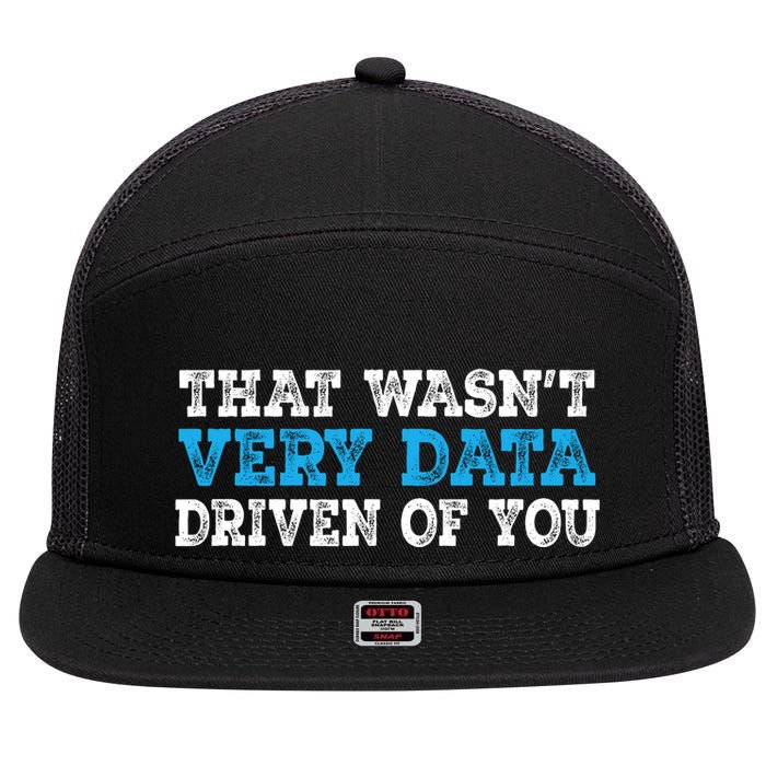 That WasnT Very Data Driven Of You Funny Data Analyst 7 Panel Mesh Trucker Snapback Hat