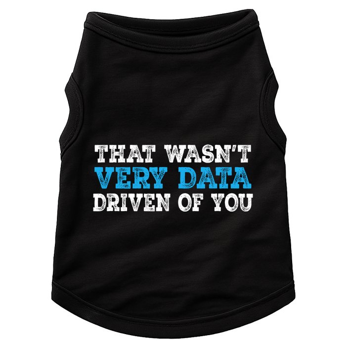 That WasnT Very Data Driven Of You Funny Data Analyst Doggie Tank