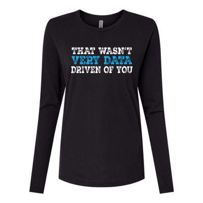 That WasnT Very Data Driven Of You Funny Data Analyst Womens Cotton Relaxed Long Sleeve T-Shirt