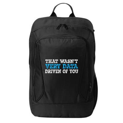 That WasnT Very Data Driven Of You Funny Data Analyst City Backpack