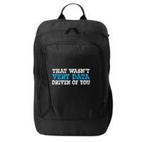 That WasnT Very Data Driven Of You Funny Data Analyst City Backpack