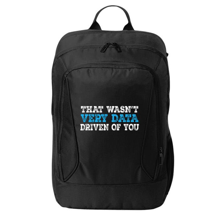 That WasnT Very Data Driven Of You Funny Data Analyst City Backpack