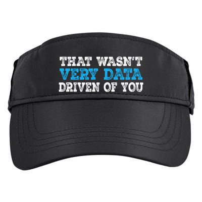 That WasnT Very Data Driven Of You Funny Data Analyst Adult Drive Performance Visor